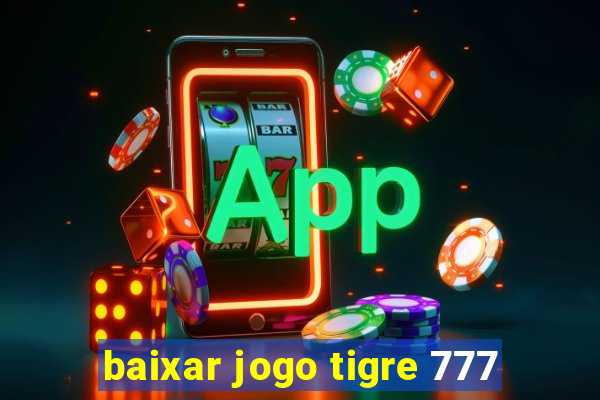 baixar jogo tigre 777